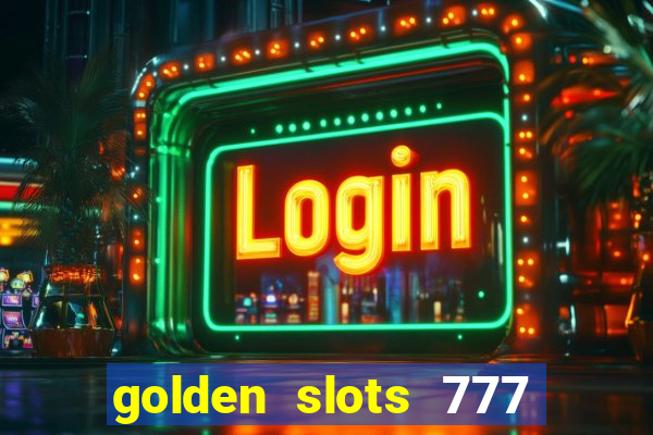 golden slots 777 paga mesmo